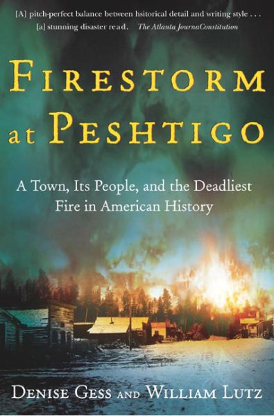 Firestorm at Peshtigo: A Town, Its People, and the Deadliest Fire in American Hi