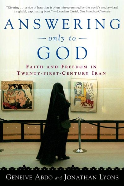 Answering Only to God: Faith and Freedom in Twenty-First Century Iran
