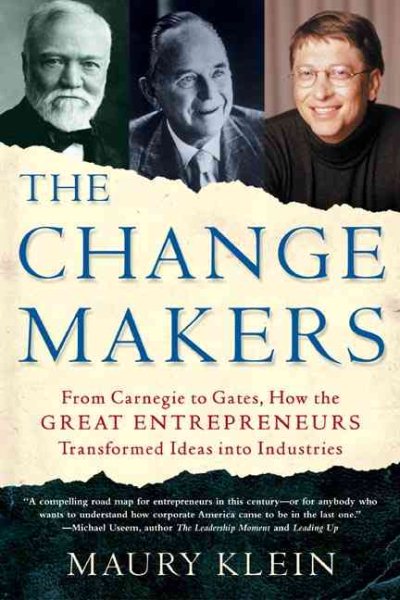The Change Makers: From Carnegie to Gates, How the Great Entrepreneurs Transform