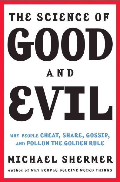 The Science of Good and Evil: Why People Cheat, Gossip, Care, Share, and Follow