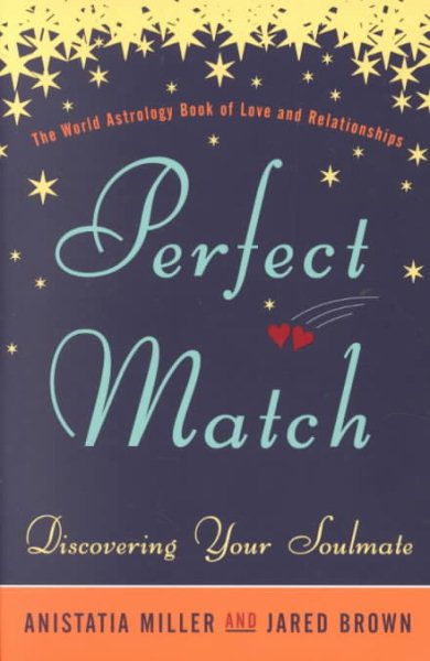 Perfect Match: Discovering Your Soulmate - the World Astrology Book of Love and