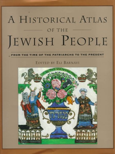 Historical Atlas of the Jewish People: From the Time of the Patriarchs to the Pr