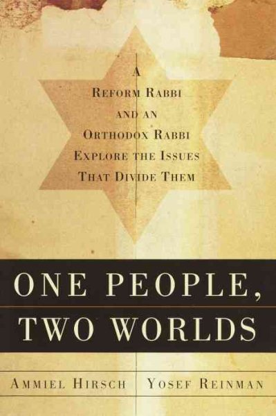 One People, Two Worlds: A Reform Rabbi and an Orthodox Rabbi Explore the Issues