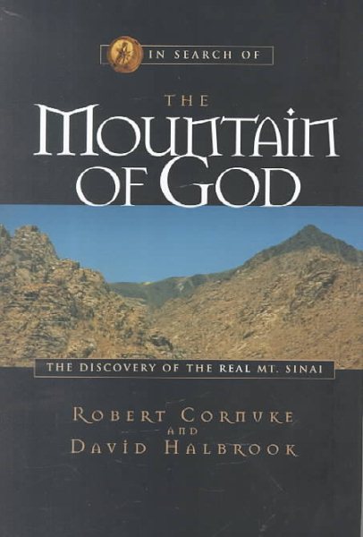 In Search of the Mountain of God: The Discovery of the Real MT. Sinai