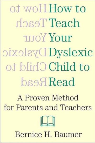 How to Teach Your Dyslexic Child to Read: A Proven Method for Parents and Teache