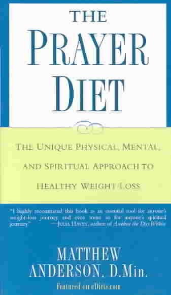 The Prayer Diet: The Unique Physical, Mental, and Spiritual Approach to Healthy