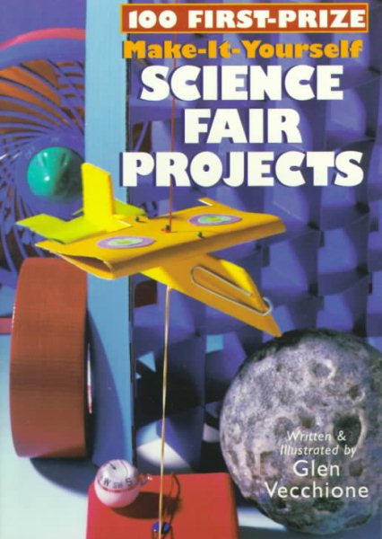 100 First-Prize Make-It-Yourself Science Fair Projects