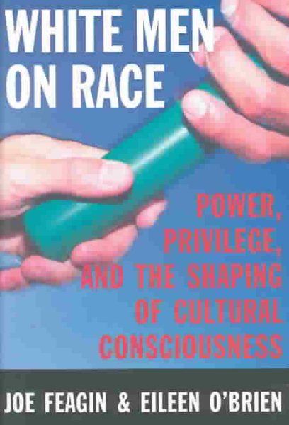 White Men on Race: Power. Privilege, and the Shaping of Cultural Consciousness
