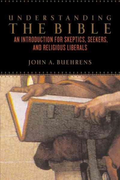 Understanding the Bible: An Introduction for Skeptics, Seekers, and Religious Li
