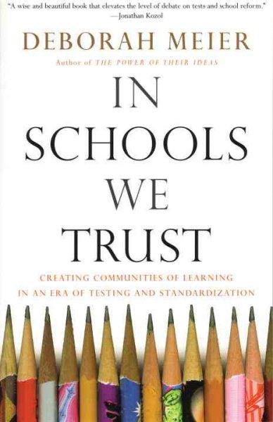 In Schools We Trust: Creating Communities of Learning in an Era of Testing and S