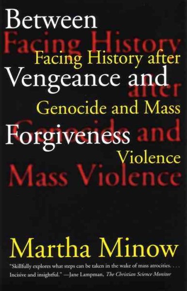 Between Vengeance and Forgiveness: Facing History after Genocide and Mass Violen