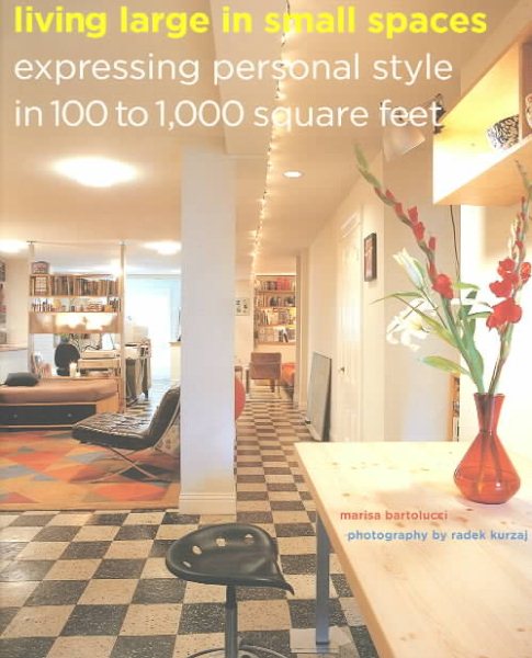 Living Large in Small Spaces: Expressing Personal Style in 100 to 1000 Square Fe