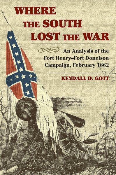 Where the South Lost the War: An Analysis of the Fort Henry-Fort Donelson Campai