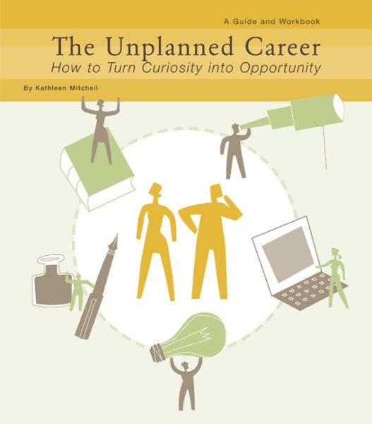Unplanned Career: How to Turn Curiosity into Opportunity: A Guide and Workbook