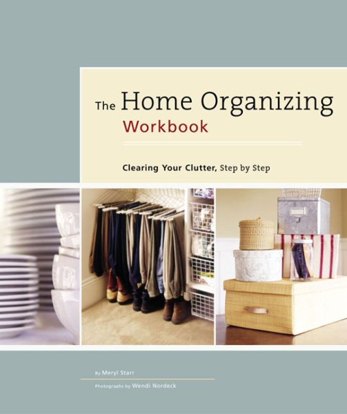 Home Organizing Workbook: Clearing Your Clutter, Step-by-Step
