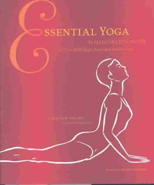 Essential Yoga: The Ultimate Guide to over 100 Yoga Poses and Meditations