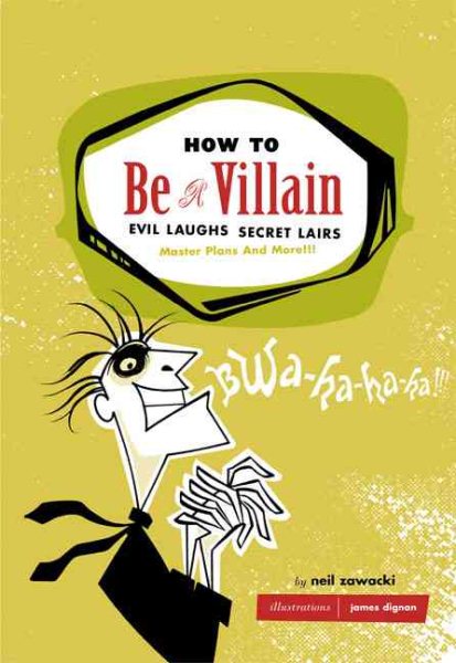How to Be a Villain: Evil Laughs, Secret Lairs: Master Plans And More!!!