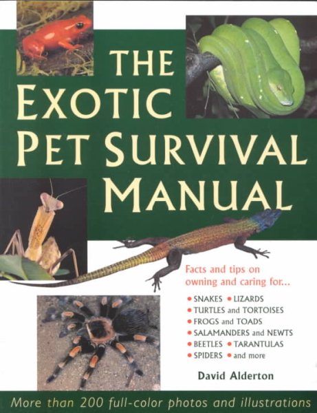 Exotic Pet Survival Manual: A Comprehensive Guide to Keeping Snakes, Lizards, Ot