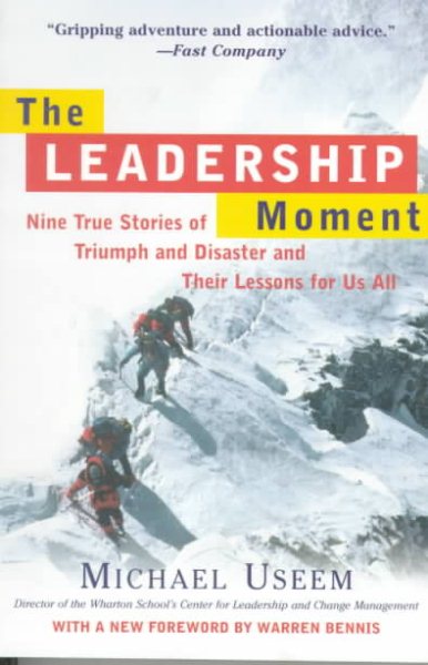 The Leadership Moment; Nine True Stories of Triumph and Disaster and Their Lesso