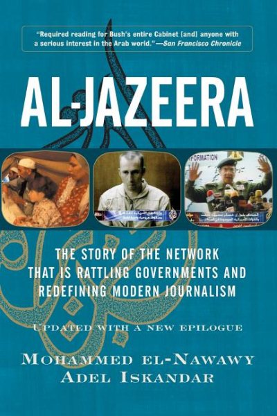 Al-Jazeera: Inside the Arab News Network that Rattles Governments and Redefines