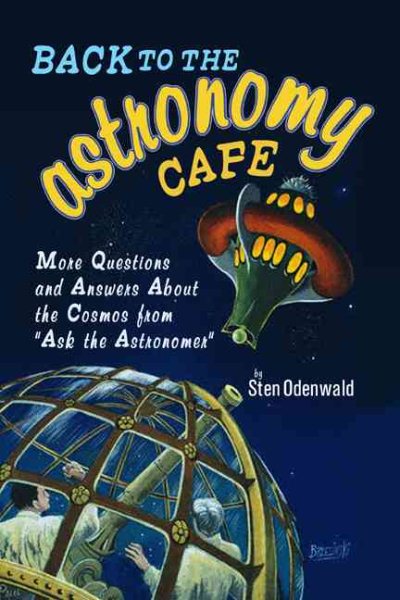 Back to the Astronomy Cafe: More Questions and Answers about the Cosmos from As
