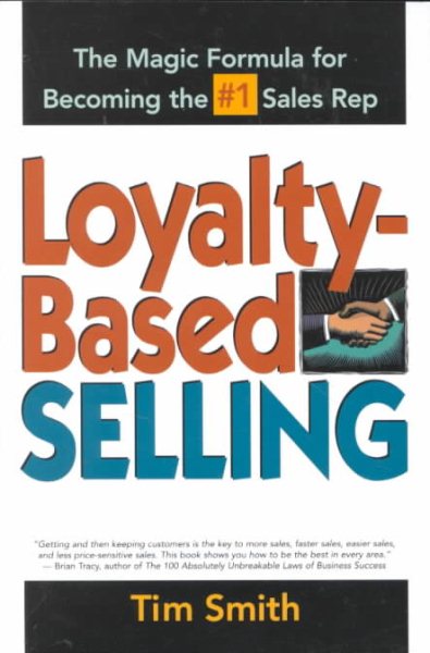 Loyalty-Based Selling: The Magic Formula for Becoming the #1 Sales Rep