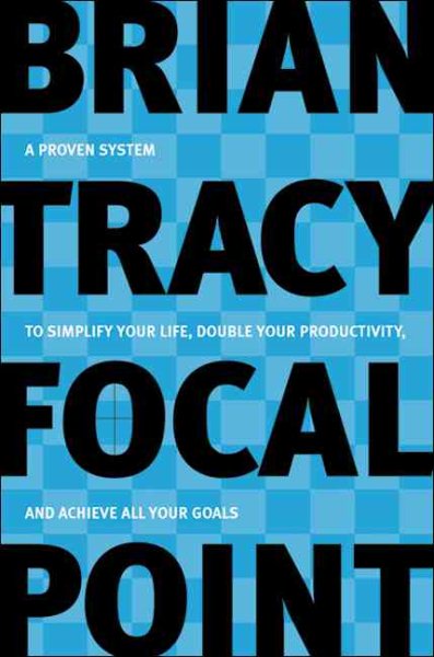 Focal Point: A Proven System to Simplify Your Life, Double Your Productivity, an