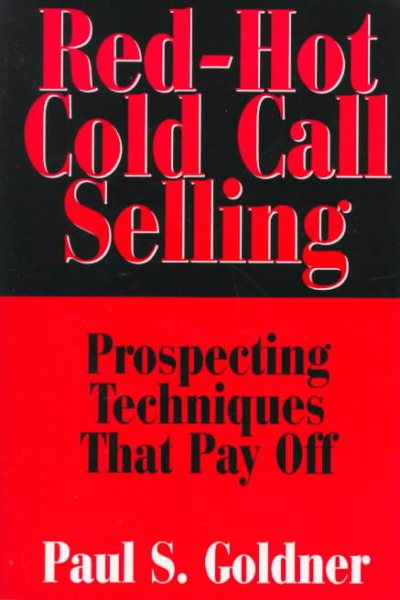 Red Hot Cold Call Selling: Prospecting Techniques That Pay Off