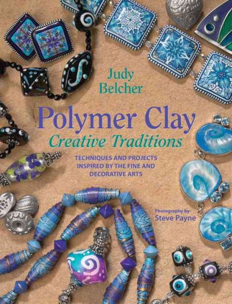 Polymer Clay Creative Traditions: Techniques and Projects Inspired by the Fine a【金石堂、博客來熱銷】