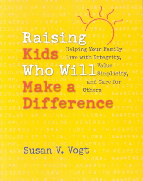 Raising Kids Who Will Make a Difference: Helping Your Family Live with Integrity