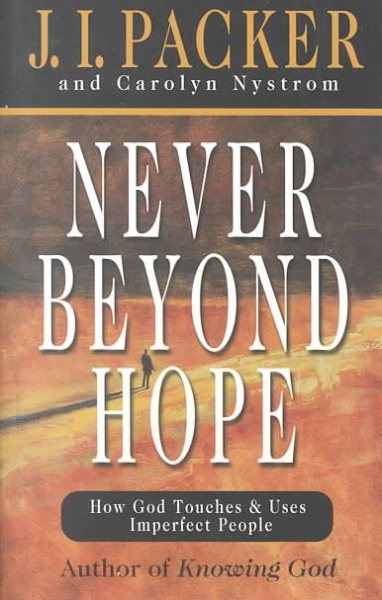 Never beyond Hope: How God Touches and Uses Imperfect People