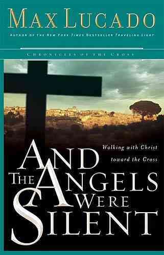 And the Angels Were Silent: Walking with Christ Toward the Cross