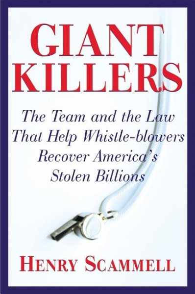Giantkillers: The Team and the Law that Helped Whistle-Blowers Recover America\