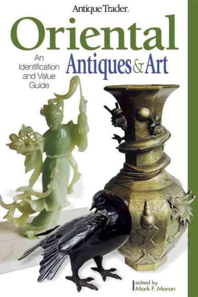 Antique Trader Oriental Antiques and Art: An Identification and Value Guide