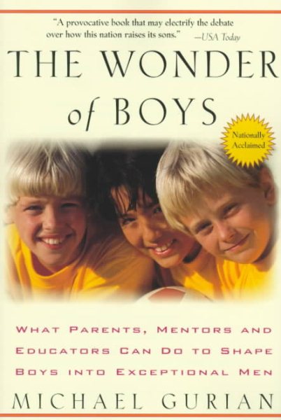 The Wonder of Boys: What Parents, Mentors and Educators Can Do to Shape Boys Int