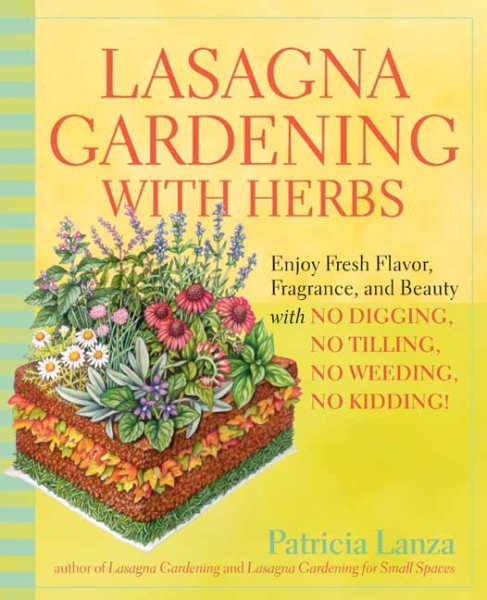 Lasagna Gardening with Herbs: Enjoy Fresh Flavor, Fragrance, and Beauty with No