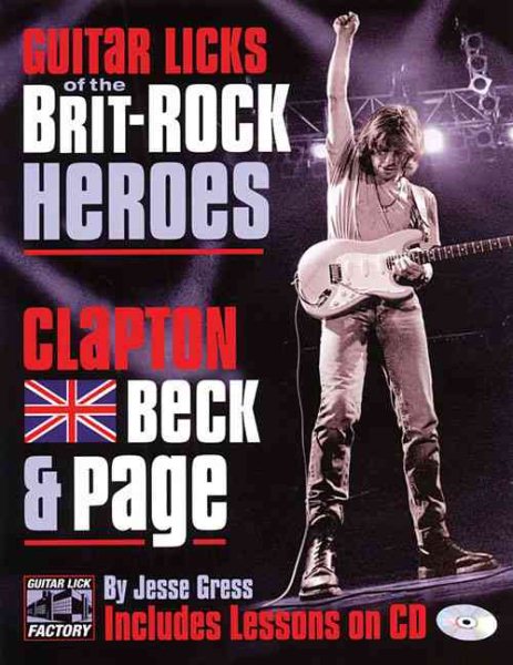 Guitar Licks of the Brit-Rock Heroes: Clapton, Beck and Page
