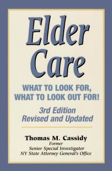 Elder Care: What to Look for, What to Look out For! 3rd Edition, Revised and Upd