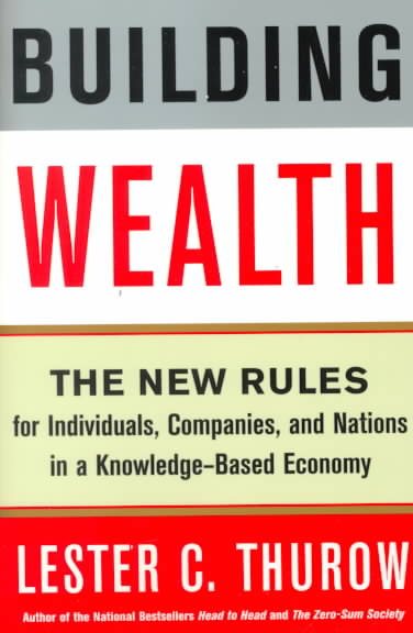 Building Wealth: The New Rules for Individuals, Companies, and Nations in a Know