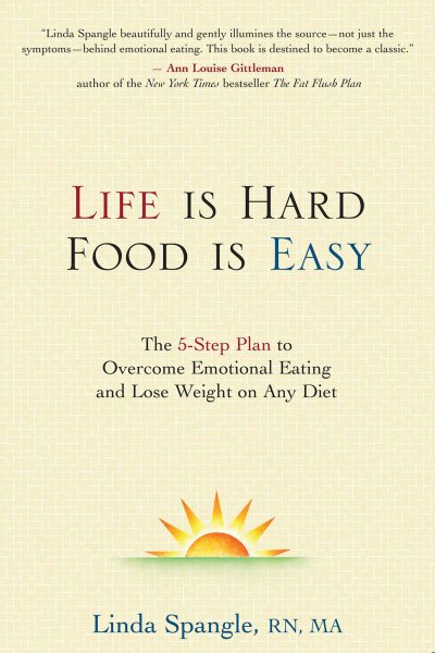 Life is Hard, Food is Easy: The 5-Step Plan to Overcoom Emotional Eating