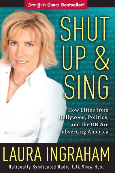 Shut up and Sing: How Elites from Hollywood, Politics, and the U. N. Are Subvert