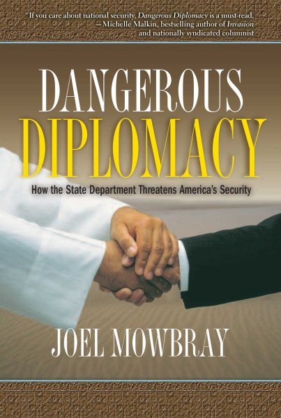 Dangerous Diplomacy: How the State Department Threatens America\