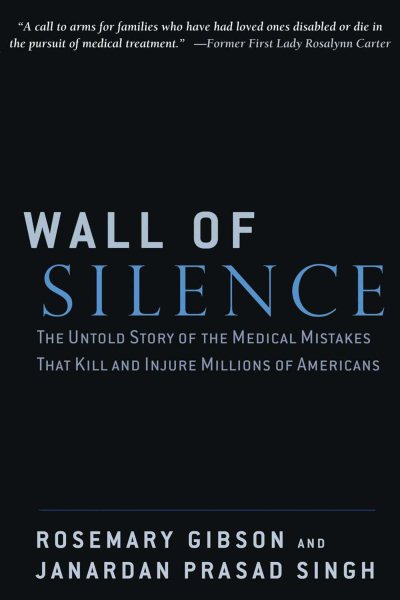 Wall of Silence: The Untold Story of the Medical Mistakes That Kill and Injure M