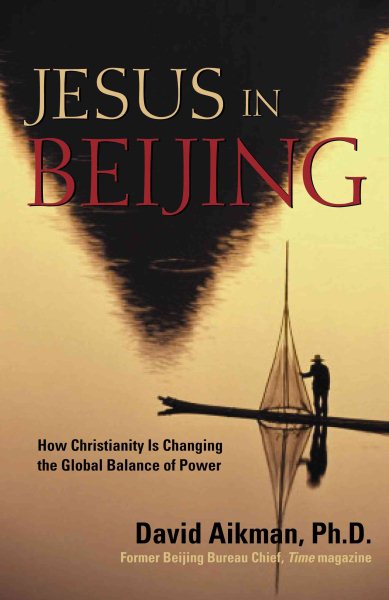 Jesus in Beijing: How Christianity is Transforming China and Changing the Global