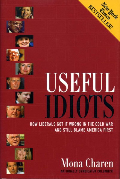 Useful Idiots: How Liberals Got It Wrong in the Cold War and Still Blame America