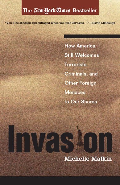 Invasion: How America Still Welcomes Terrorists, Criminals, and Other Foreign Me