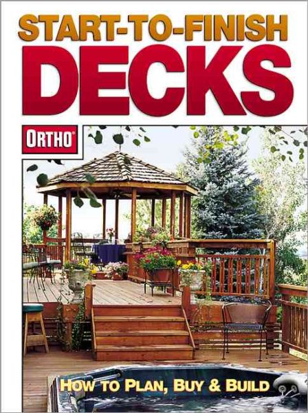Start-to-Finish Decks: How to Plan, Buy and Build