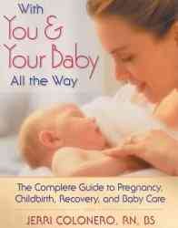 With You and Your Baby All the Way: The Complete Guide to Pregnancy, Childbirth,