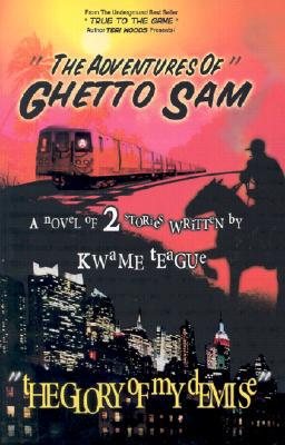Adventures of Ghetto Sam and the Glory of My Demise
