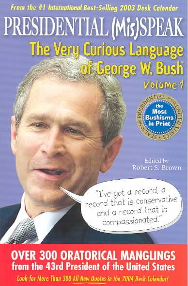 Presidential (Mis) Speak: The Very Curious Language of George W. Bush